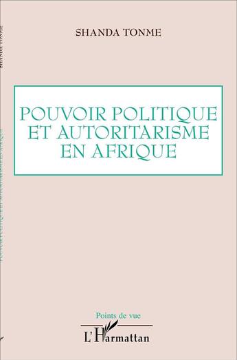 Couverture du livre « Pouvoir politique et autoritarisme en Afrique » de Jean-Claude Shanda Tonme aux éditions L'harmattan