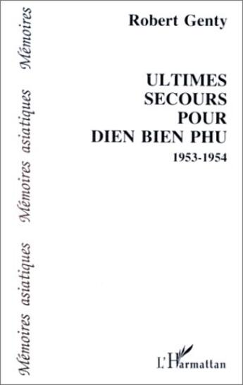 Couverture du livre « Ultimes secours pour Dien Bien Phu ; 1953-1954 » de Robert Genty aux éditions Editions L'harmattan