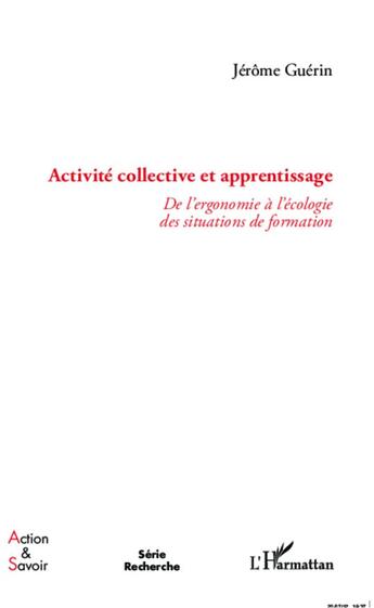 Couverture du livre « Activité collective et apprentissage ; de l'ergonomie à l'écologie des situations de formation » de Jerome Guerin aux éditions L'harmattan