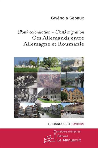 Couverture du livre « (post)colonisation ; (post)migration ; ces allemands entre Allemagne et Roumanie » de Gwenola Sebaux aux éditions Le Manuscrit