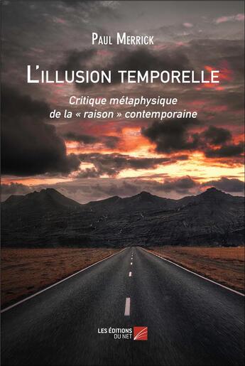 Couverture du livre « L'illusion temporelle : Critique métaphysique de la « raison » contemporaine » de Paul Merrick aux éditions Editions Du Net