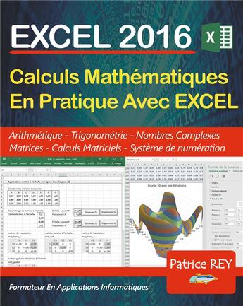 Couverture du livre « Excel 2016 ; calculs mathématiques en pratique avec Excel 2016 » de Patrice Rey aux éditions Books On Demand