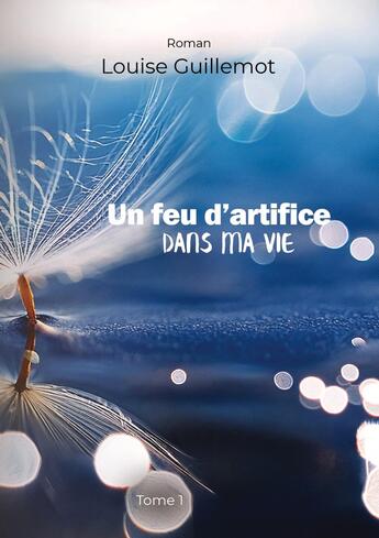 Couverture du livre « Un feu d'artifice dans ma vie : Tome 1 - Foncer ou s'enfoncer » de Louise Guillemot aux éditions Books On Demand