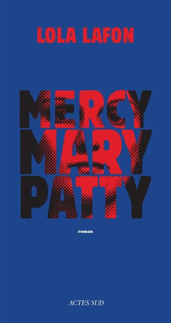 Couverture du livre « Mercy, Mary, Patty » de Lola Lafon aux éditions Actes Sud