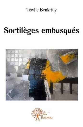 Couverture du livre « Sortilèges embusqués » de Tewfic Benkritly aux éditions Edilivre