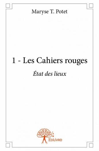 Couverture du livre « Les cahiers rouges t.1 ; état des lieux » de Potet Maryse T. aux éditions Edilivre