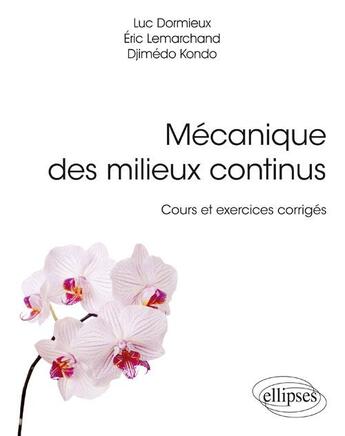 Couverture du livre « Mécanique des milieux continus ; cours et exercices corrigés » de Luc Dormieux et Eric Lemarchand et Kondo Djimedo aux éditions Ellipses