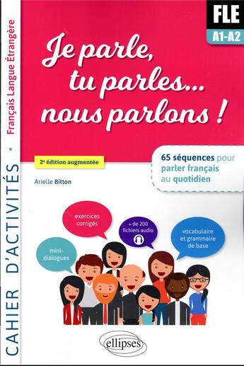 Couverture du livre « Je parle, tu parles... nous parlons ! FLE cahier d'activités : 65 séquences pour parler français au quotidien (2e édition) » de Arielle Bitton aux éditions Ellipses