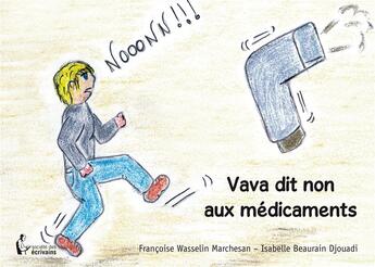 Couverture du livre « Vava dit non aux medicaments » de Francoise Wasselin Marchesan et Isabelle Beaurain Djouadi aux éditions Societe Des Ecrivains