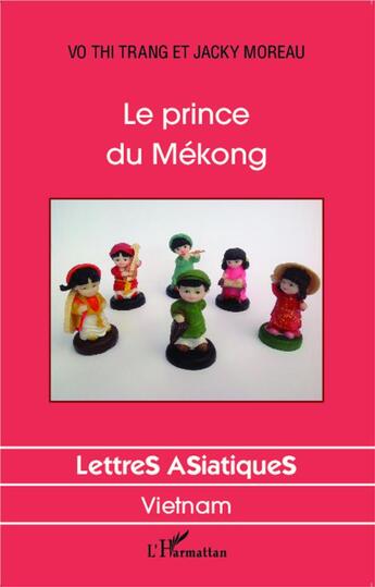 Couverture du livre « Le prince du Mékong » de Jacky Moreau et Thi Trang Vo aux éditions L'harmattan