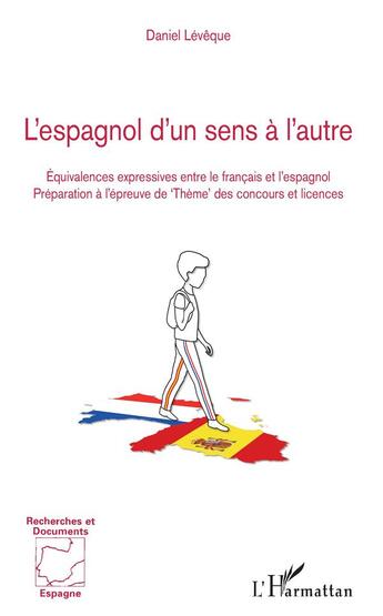 Couverture du livre « L'espagnol d'un sens à l'autre ; équivalences expressives entre le français et l'espagnol, préparation à l'épreuve de 'thème' des concours et licences » de Daniel Leveque aux éditions L'harmattan