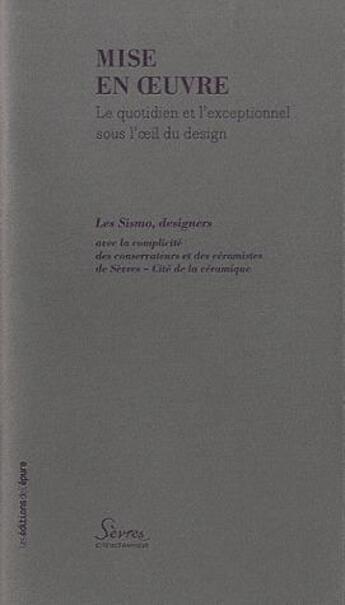 Couverture du livre « Mise en oeuvre ; le quotidien et l'exceptionnel sous l'oeil du design » de  aux éditions Epure