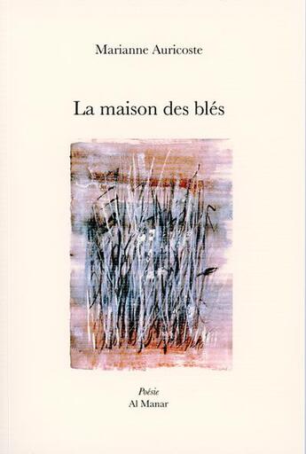 Couverture du livre « La maison des blés » de Marianne Auricoste aux éditions Al Manar