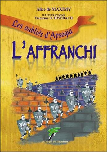 Couverture du livre « L'affranchi ; les oubliés d'Apsogia » de Alice De Maximy et Victorine Schwebach aux éditions Le Verger Des Hesperides