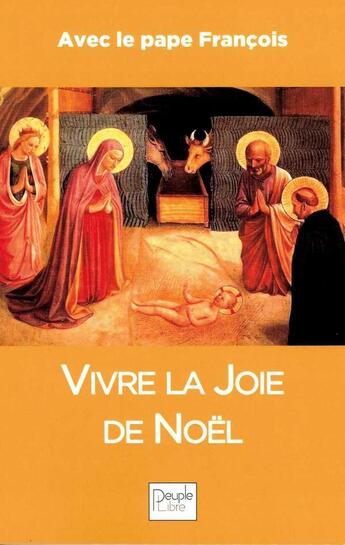 Couverture du livre « Vivre la joie de Noël ; avec le pape François (édition 2019) » de Pape Francois aux éditions Peuple Libre