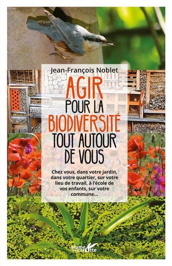 Couverture du livre « Agir pour la biodiversité tout autour de soi » de Jean-Francois Noblet aux éditions Plume De Carotte