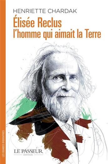 Couverture du livre « Elisée Reclus, l'homme qui aimait la terre » de Henriette Chardak aux éditions Le Passeur