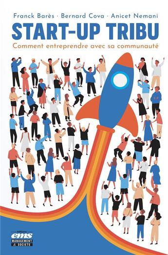 Couverture du livre « Start-up tribu : comment entreprendre avec sa communauté » de Bernard Cova et Franck Bares et Anicet Nemani aux éditions Ems