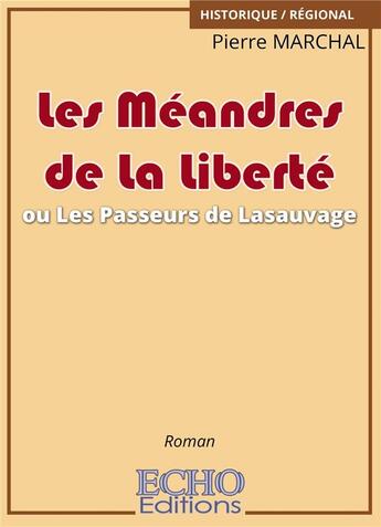 Couverture du livre « Les meandres de la liberte ou les passeurs de lasauvage » de Pierre Marchal aux éditions Echo Editions