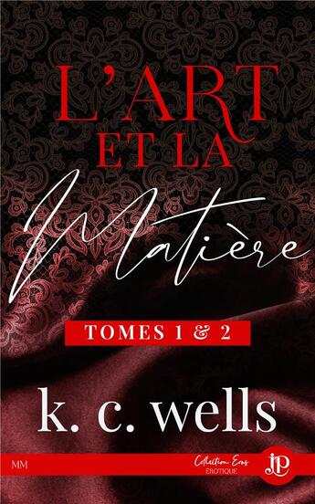 Couverture du livre « L'art et la matière Tome 1 et 2 » de K.C. Wells aux éditions Juno Publishing