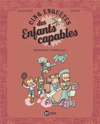 Couverture du livre « Les enquêtes des enfants capables t.5 : bienvenue à Torteville ! » de Nathalie Dargent et Lucie Bryon aux éditions Bd Kids