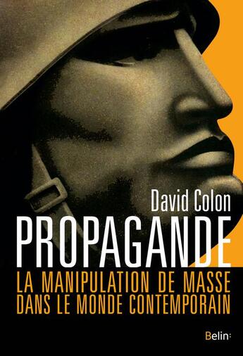 Couverture du livre « Propagande ; la manipulation de masse dans le monde contemporain » de David Colon aux éditions Belin