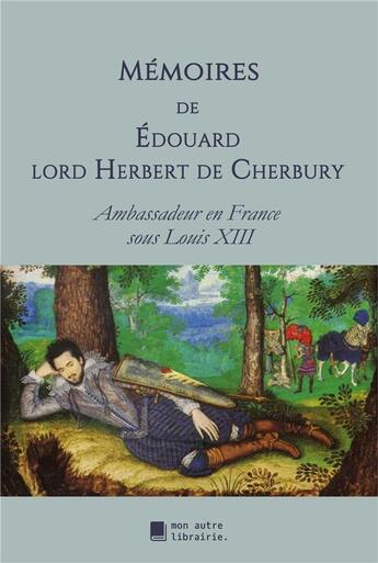 Couverture du livre « Mémoires » de Edouard Herbert De Cherbury aux éditions Mon Autre Librairie