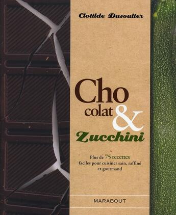 Couverture du livre « Chocolat et zucchini » de C Dusoullier aux éditions Marabout