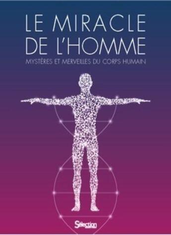 Couverture du livre « Le miracle de l'homme ; mystères et merveilles du corps humain » de  aux éditions Selection Du Reader's Digest