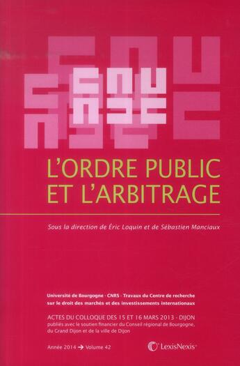 Couverture du livre « L'ordre public et l'arbitrage ; actes du colloque organisé à Dijon les 15 et 16 mars 2013 » de  aux éditions Lexisnexis