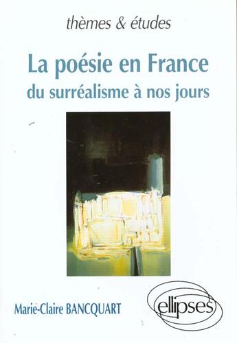 Couverture du livre « Poesie en france (la) - du surrealisme a nos jours » de Bancquart M-C. aux éditions Ellipses