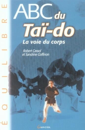 Couverture du livre « Abc du taï-do, la voie du corps » de  aux éditions Grancher