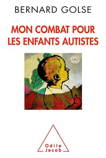 Couverture du livre « Mon combat pour les enfants autistes » de Bernard Golse aux éditions Odile Jacob