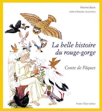 Couverture du livre « La belle histoire du rouge-gorge ; conte de Pâques » de Martine Bazin et Joelle D' Abadie aux éditions Tequi