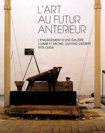 Couverture du livre « L'art au futur antérieur ; l'engagement d'une galerie, Liliane et Michel Duran-Dessert 1975-2004 » de  aux éditions Actes Sud