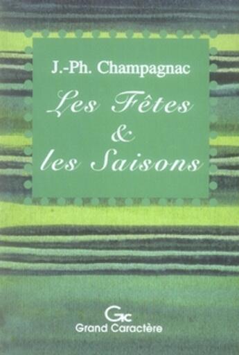 Couverture du livre « Les fêtes et les saisons ; petites histoires de la vie quotidienne » de Jacques-Philippe Champagnac aux éditions Grand Caractere