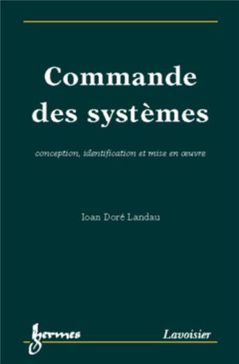 Couverture du livre « Commande des systèmes : conception, identification et mise en oeuvre » de Ioan Dore Landau aux éditions Hermes Science Publications