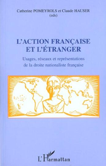 Couverture du livre « L'action francaise et l'etranger - usages, reseaux et representations de la droite nationaliste fran » de Pomeyrols/Hauser aux éditions L'harmattan