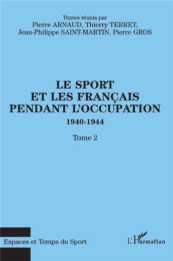 Couverture du livre « LE SPORT ET LES FRANÇAIS PENDANT L'OCCUPATION 1940-1944 » de Thierry Terret et Jean Saint-Martin et Arnaud Pierre aux éditions L'harmattan