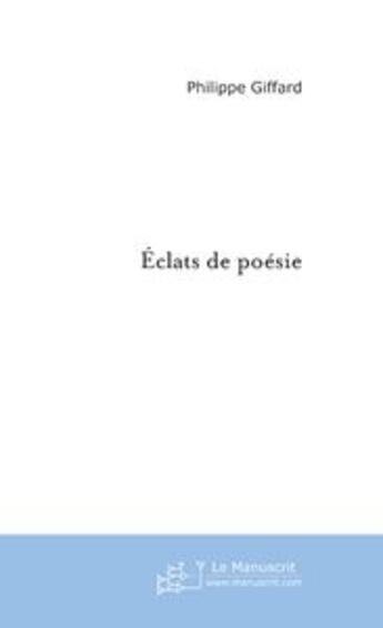 Couverture du livre « Eclats de poesie » de Philippe Giffard aux éditions Le Manuscrit