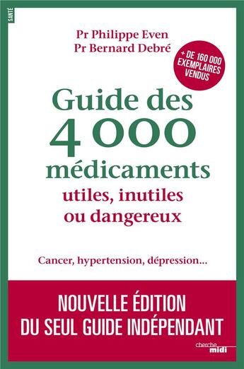 Couverture du livre « Guide des 4000 médicaments utiles, inutiles ou dangereux » de Bernard Debre et Philippe Even aux éditions Cherche Midi