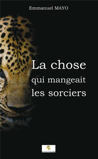 Couverture du livre « La chose qui mangeait les sorciers » de Emmanuel Mayo aux éditions Le Livre Actualite