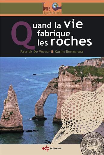 Couverture du livre « Les roches issues de la vie » de Patrick De Wever et Karim Benzerara aux éditions Edp Sciences