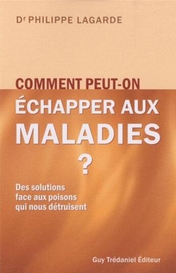 Couverture du livre « Comment peut-on échapper aux maladies ? » de Philippe Lagarde aux éditions Guy Trédaniel