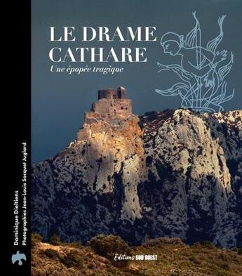 Couverture du livre « Le drame cathare : Une épopée tragique » de Dominique Dieltiens et Jean-Louis Socquet Juglard aux éditions Sud Ouest Editions