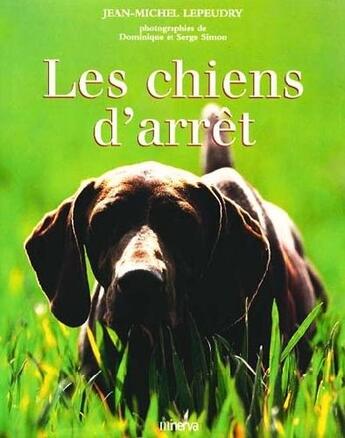 Couverture du livre « Les Chiens D'Arret » de Serge Simon et Dominique Simon et Jean-Michel Lepeudry aux éditions Minerva