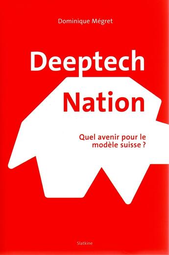 Couverture du livre « DEEPTECH NATION - Quel avenir pour le modèle suisse? » de Megret Dominique aux éditions Slatkine