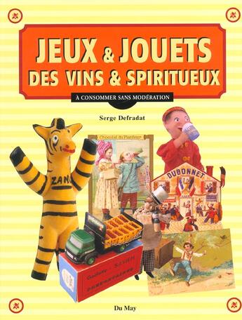 Couverture du livre « Jeux et jouets des vins et spiritueux » de Serge Defradat aux éditions Du May