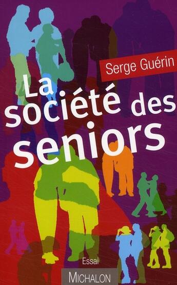 Couverture du livre « La société des séniors » de Guerin/Serge aux éditions Michalon