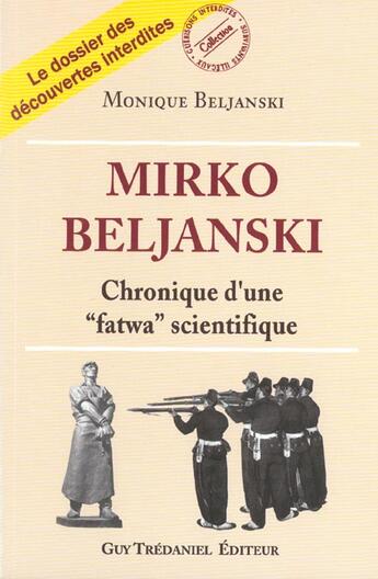 Couverture du livre « Mirko beljanski, chronique d'une fatwa scientifique » de Monique Beljanski aux éditions Guy Trédaniel